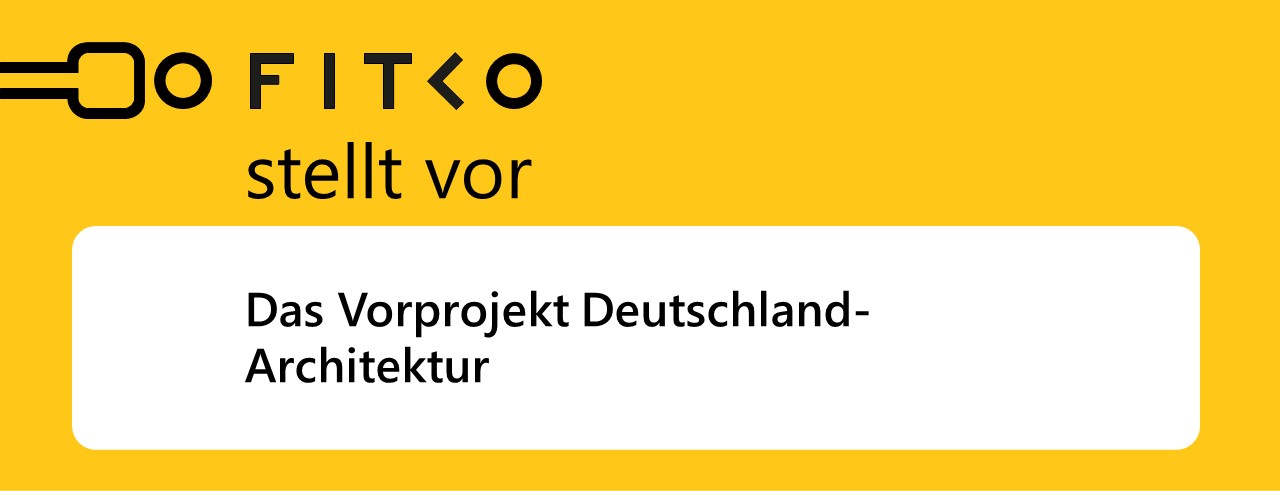 Infoveranstaltung: „Die FITKO stellt vor: Das Vorprojekt Deutschland-Architektur“ (Wiederholungsveranstaltung)
